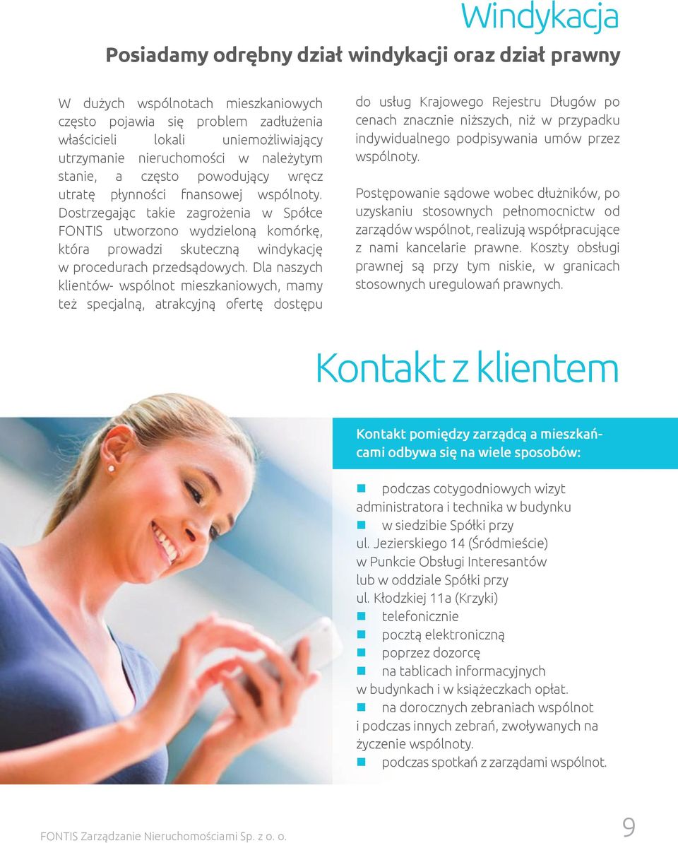 Dostrzegając takie zagrożenia w Spółce FONTIS utworzono wydzieloną komórkę, która prowadzi skuteczną windykację w procedurach przedsądowych.