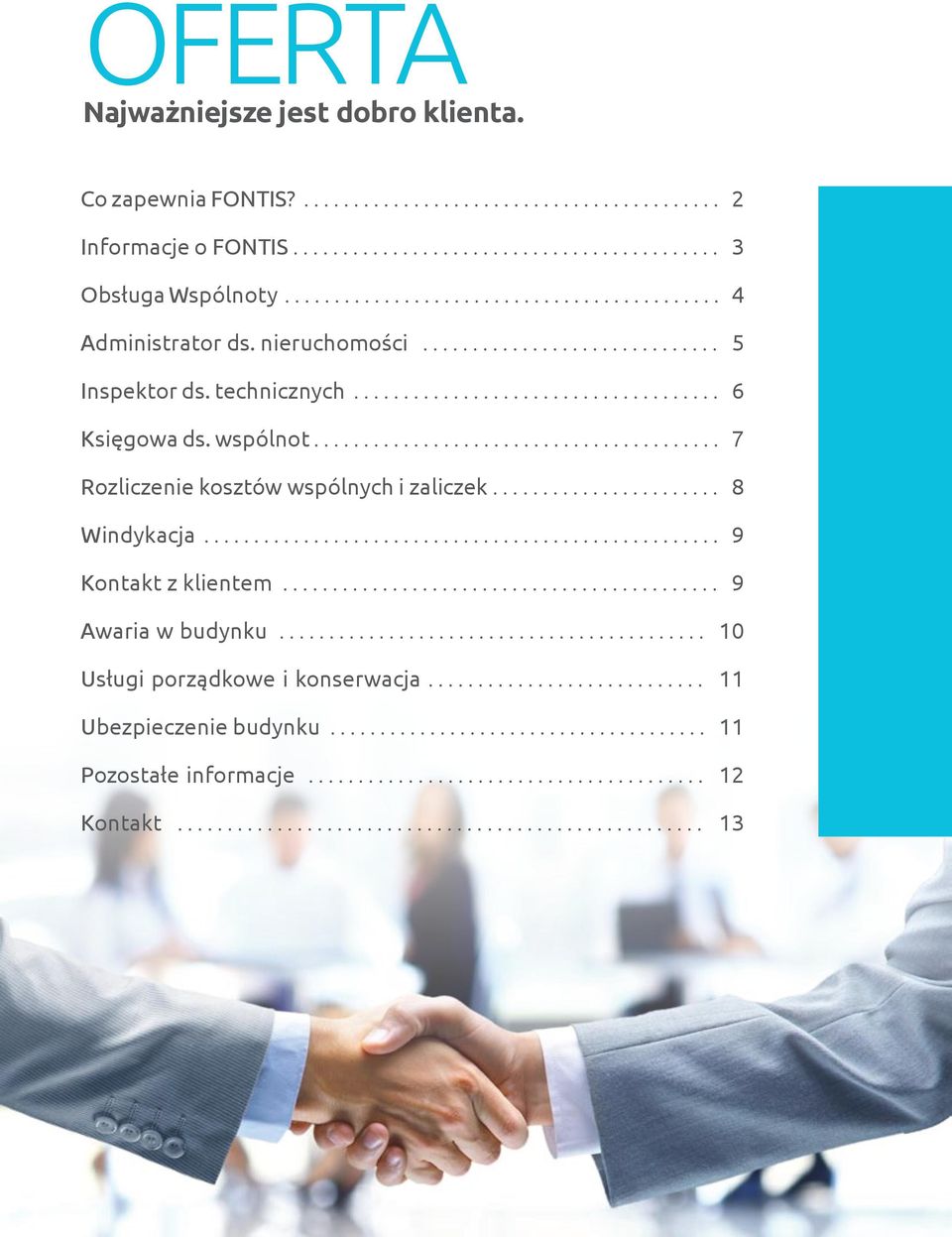 .. 7 Rozliczenie kosztów wspólnych i zaliczek... 8 Windykacja... 9 Kontakt z klientem... 9 Awaria w budynku.