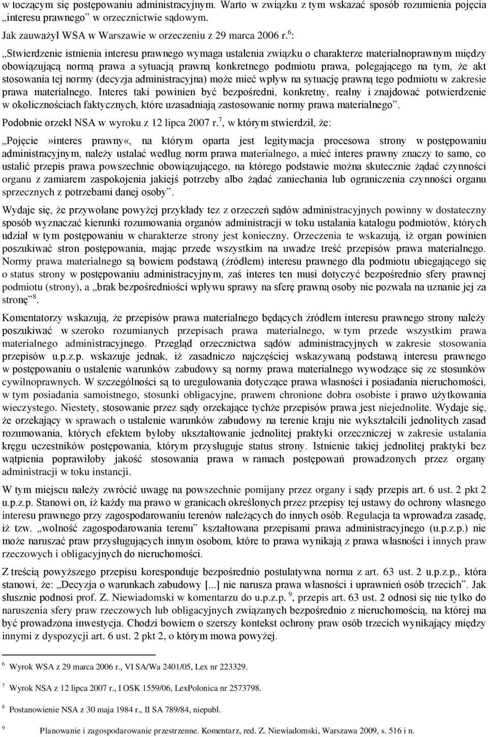 6 : Stwierdzenie istnienia interesu prawnego wymaga ustalenia związku o charakterze materialnoprawnym między obowiązującą normą prawa a sytuacją prawną konkretnego podmiotu prawa, polegającego na