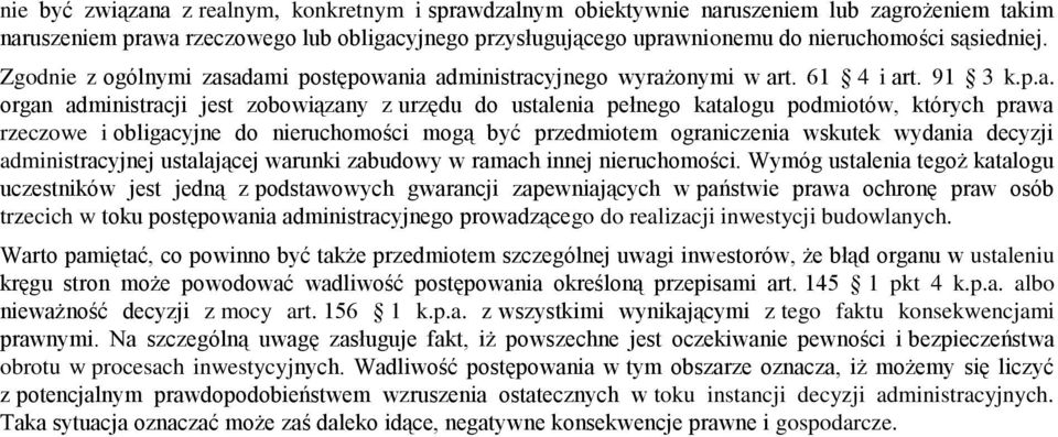 adami postępowania administracyjnego wyrażonymi w art. 61 4 i art. 91 3 k.p.a. organ administracji jest zobowiązany z urzędu do ustalenia pełnego katalogu podmiotów, których prawa rzeczowe i
