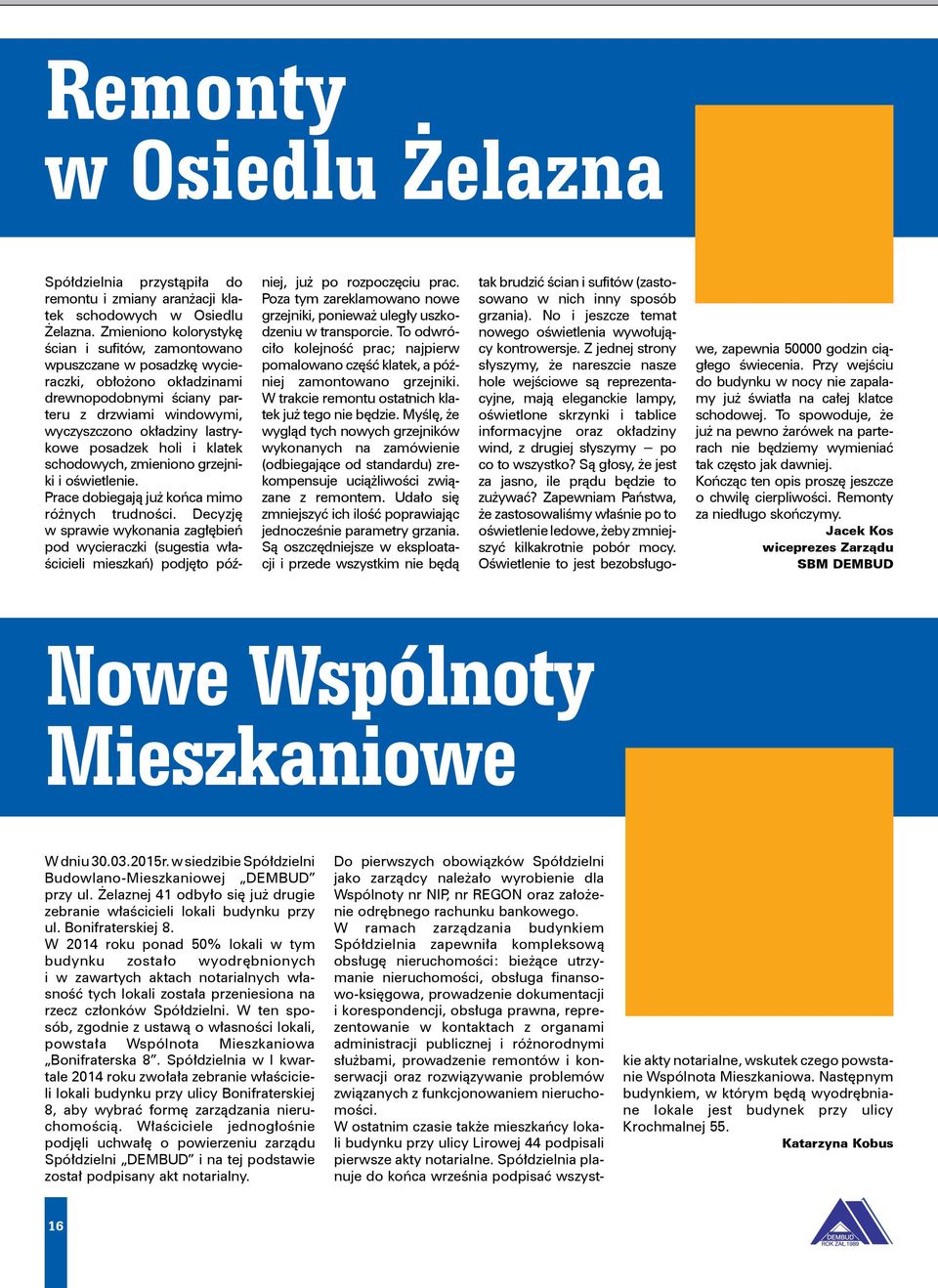 posadzek holi i klatek schodowych, zmieniono grzejniki i oświetlenie. Prace dobiegają już końca mimo różnych trudności.