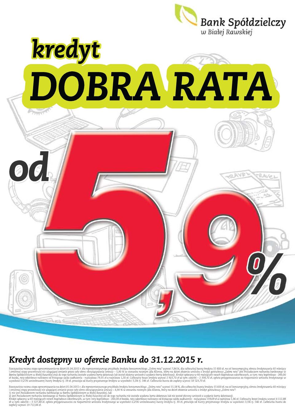 dla reprezentatywnego przykładu kredytu konsumenckiego,,dobra rata wynosi 7,84 %, dla całkowitej kwoty kredytu 15 600 zł, na cel konsumpcyjny, okresu kredytowania 60 miesięcy i zmiennej stopy