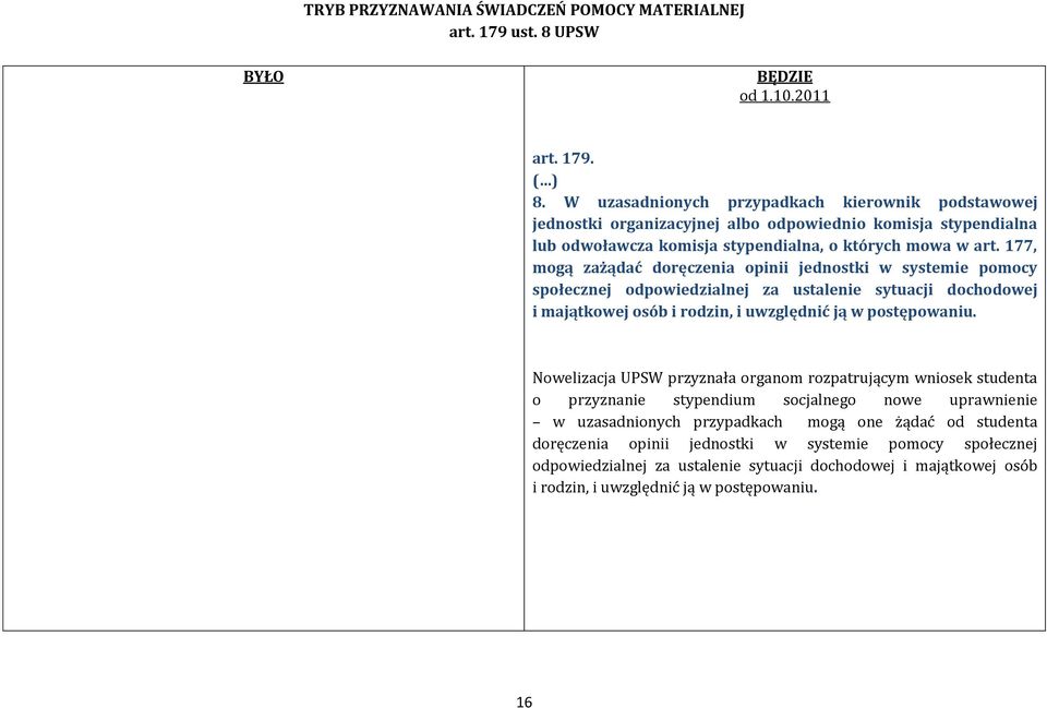 W uzasadnionych przypadkach kierownik podstawowej jednostki organizacyjnej albo odpowiednio komisja stypendialna lub odwoławcza komisja stypendialna, o których mowa w art.