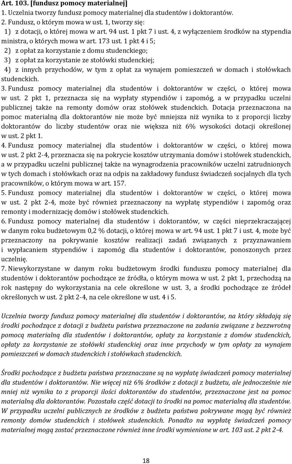 1 pkt 4 i 5; 2) z opłat za korzystanie z domu studenckiego; 3) z opłat za korzystanie ze stołówki studenckiej; 4) z innych przychodów, w tym z opłat za wynajem pomieszczeń w domach i stołówkach