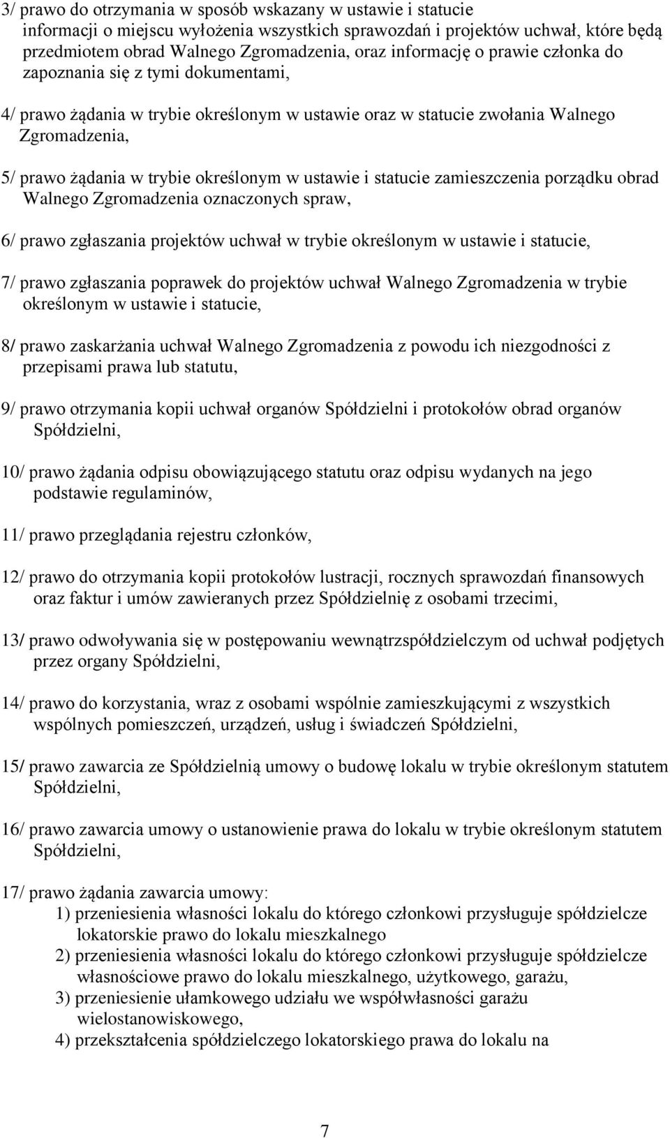 ustawie i statucie zamieszczenia porządku obrad Walnego Zgromadzenia oznaczonych spraw, 6/ prawo zgłaszania projektów uchwał w trybie określonym w ustawie i statucie, 7/ prawo zgłaszania poprawek do