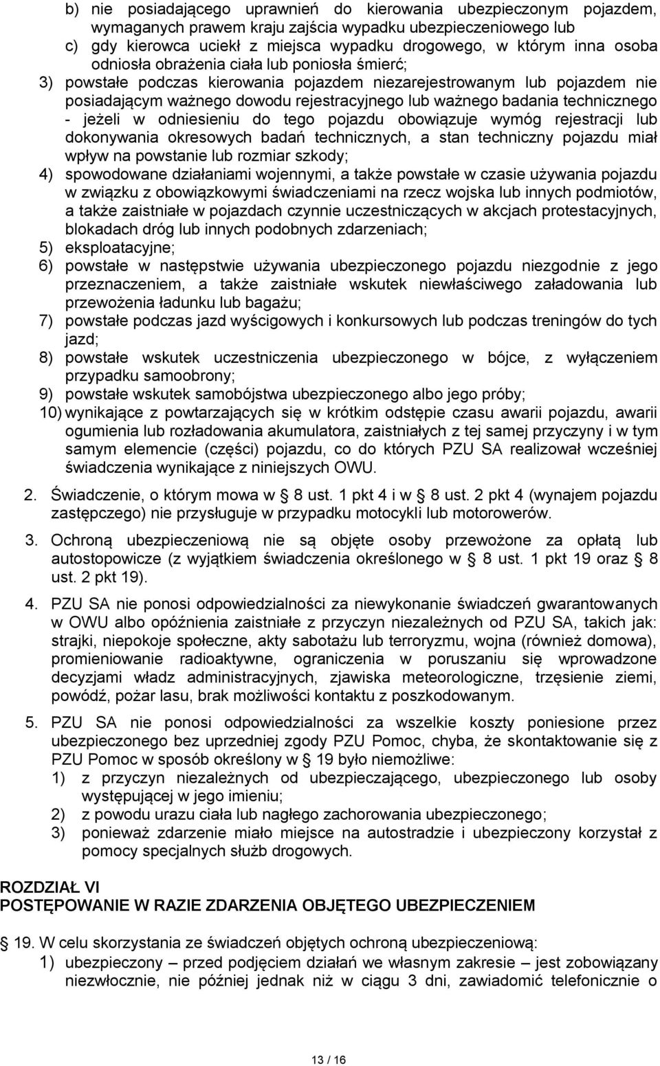 technicznego - jeżeli w odniesieniu do tego pojazdu obowiązuje wymóg rejestracji lub dokonywania okresowych badań technicznych, a stan techniczny pojazdu miał wpływ na powstanie lub rozmiar szkody;