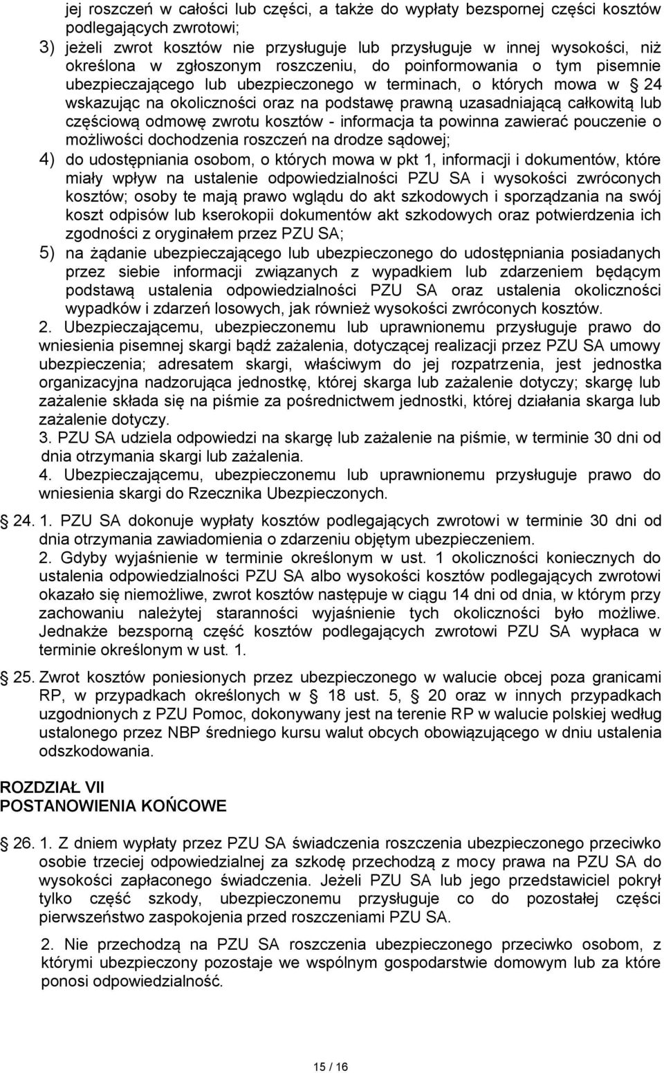 lub częściową odmowę zwrotu kosztów - informacja ta powinna zawierać pouczenie o możliwości dochodzenia roszczeń na drodze sądowej; 4) do udostępniania osobom, o których mowa w pkt 1, informacji i