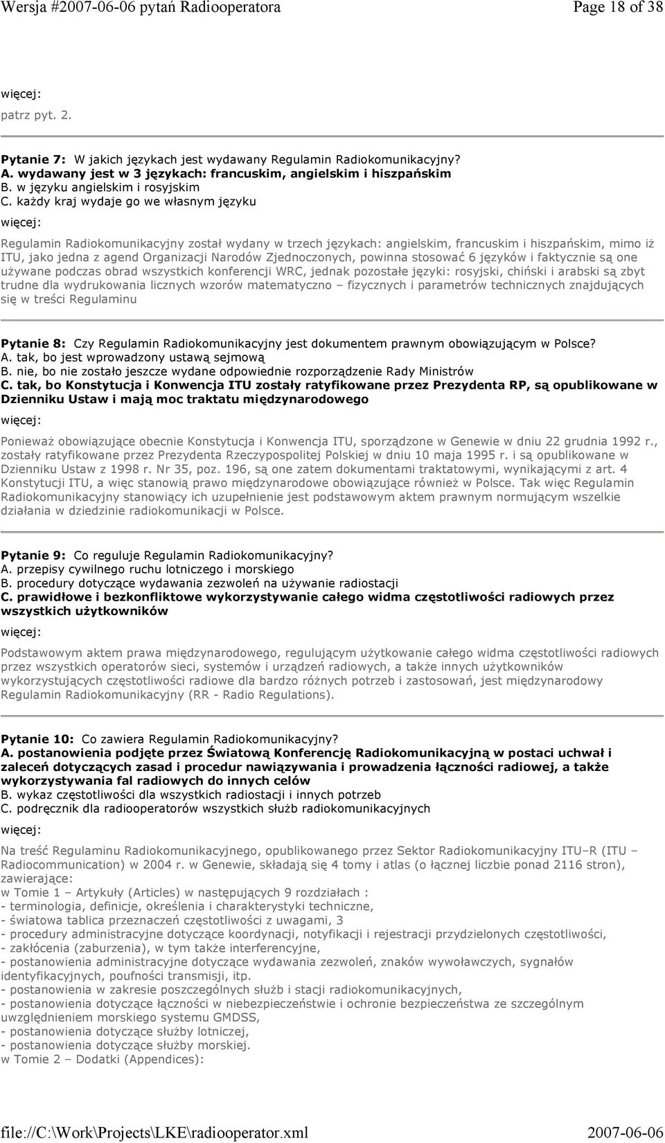 kaŝdy kraj wydaje go we własnym języku Regulamin Radiokomunikacyjny został wydany w trzech językach: angielskim, francuskim i hiszpańskim, mimo iŝ ITU, jako jedna z agend Organizacji Narodów