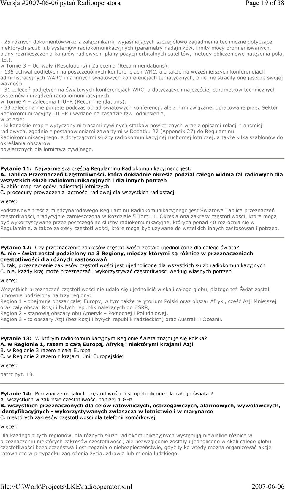 w Tomie 3 Uchwały (Resolutions) i Zalecenia (Recommendations): - 136 uchwał podjętych na poszczególnych konferencjach WRC, ale takŝe na wcześniejszych konferencjach administracyjnych WARC i na innych
