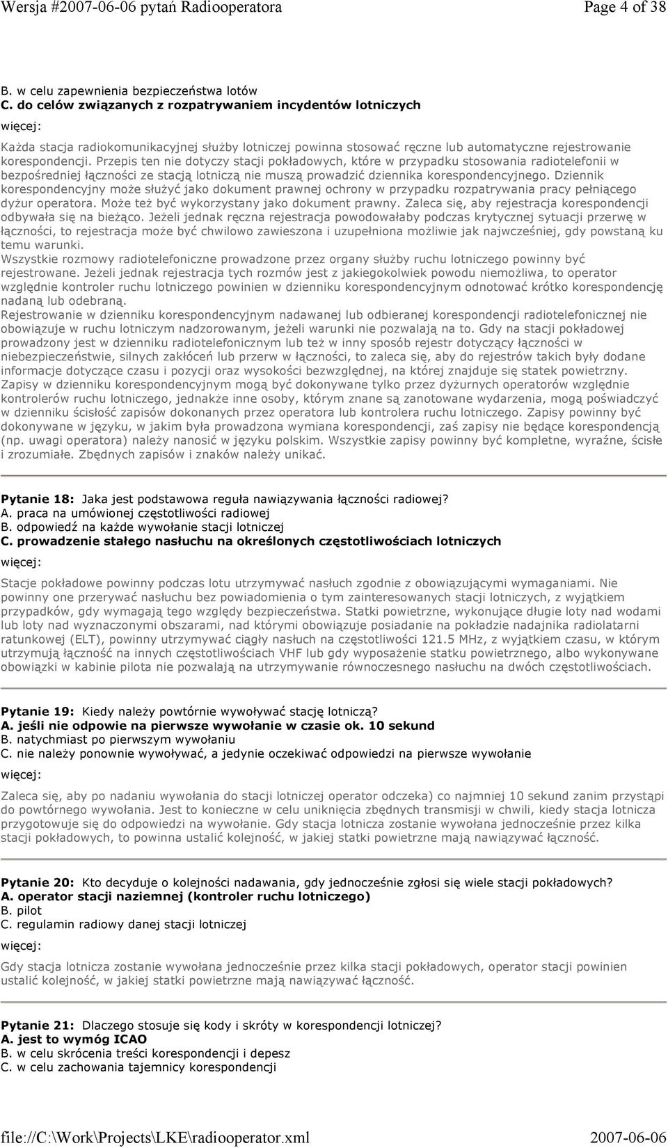 Przepis ten nie dotyczy stacji pokładowych, które w przypadku stosowania radiotelefonii w bezpośredniej łączności ze stacją lotniczą nie muszą prowadzić dziennika korespondencyjnego.
