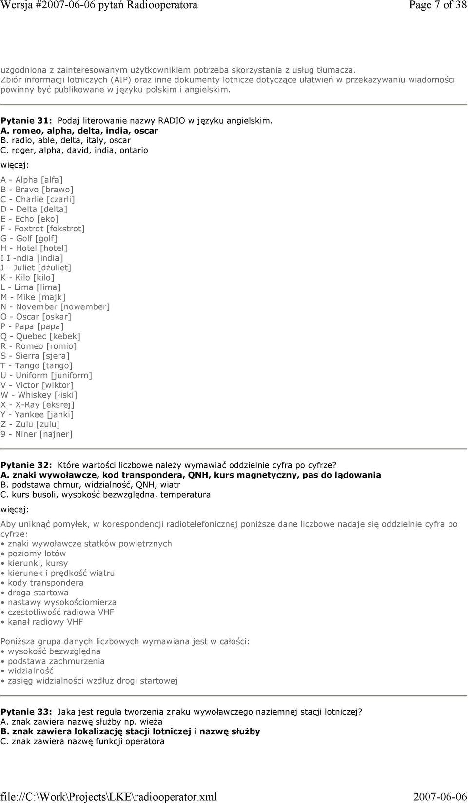 Pytanie 31: Podaj literowanie nazwy RADIO w języku angielskim. A. romeo, alpha, delta, india, oscar B. radio, able, delta, italy, oscar C.