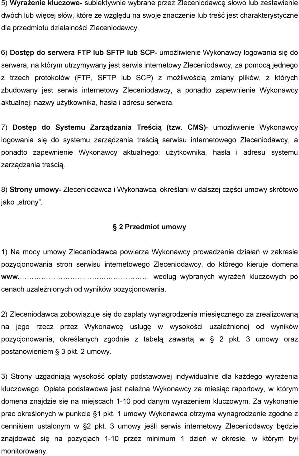6) Dostęp do serwera FTP lub SFTP lub SCP- umożliwienie Wykonawcy logowania się do serwera, na którym utrzymywany jest serwis internetowy Zleceniodawcy, za pomocą jednego z trzech protokołów (FTP,