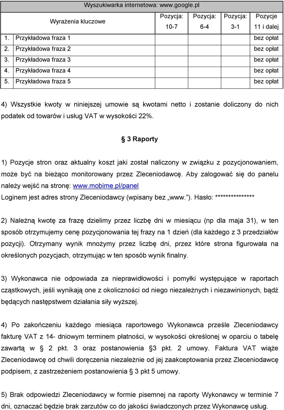 Przykładowa fraza 5 bez opłat 4) Wszystkie kwoty w niniejszej umowie są kwotami netto i zostanie doliczony do nich podatek od towarów i usług VAT w wysokości 22%.