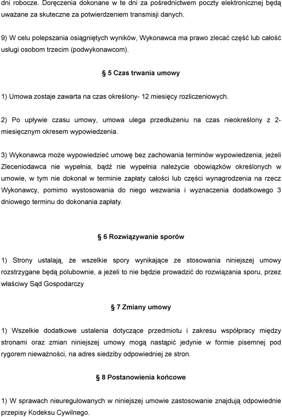 5 Czas trwania umowy 1) Umowa zostaje zawarta na czas określony- 12 miesięcy rozliczeniowych.