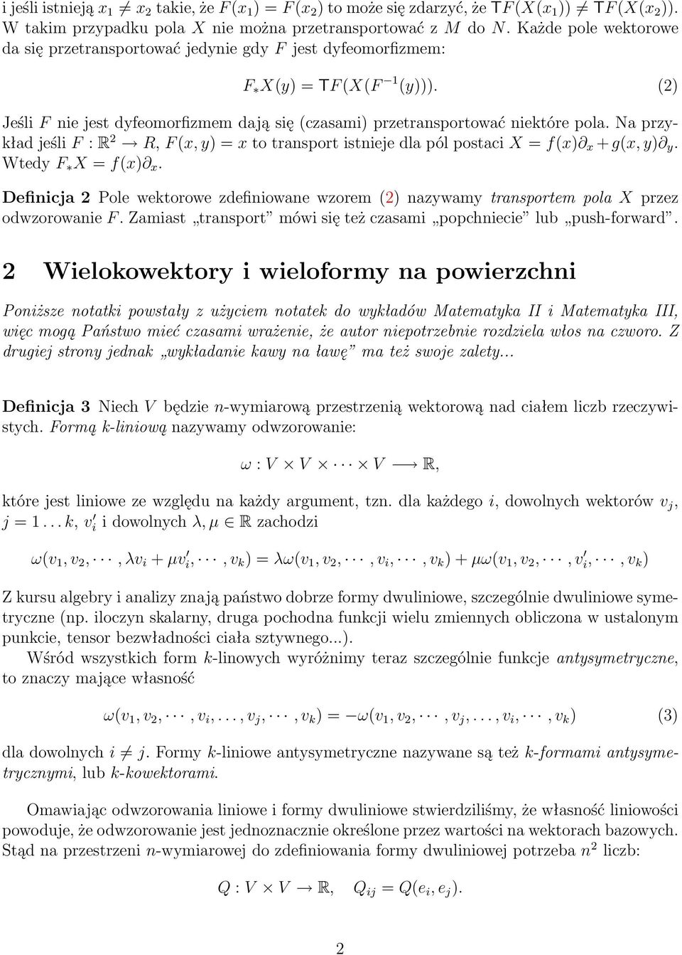 Na przykład jeśli F : R R, F (x, y) = x to transport istnieje dla pól postaci X = f(x) x + g(x, y) y. Wtedy F X = f(x) x.