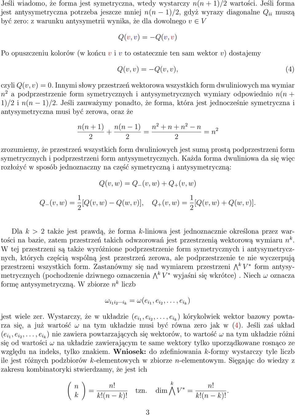 kolorów (w końcu v i v to ostatecznie ten sam wektor v) dostajemy Q(v, v) = Q(v, v), (4) czyli Q(v, v) = 0.