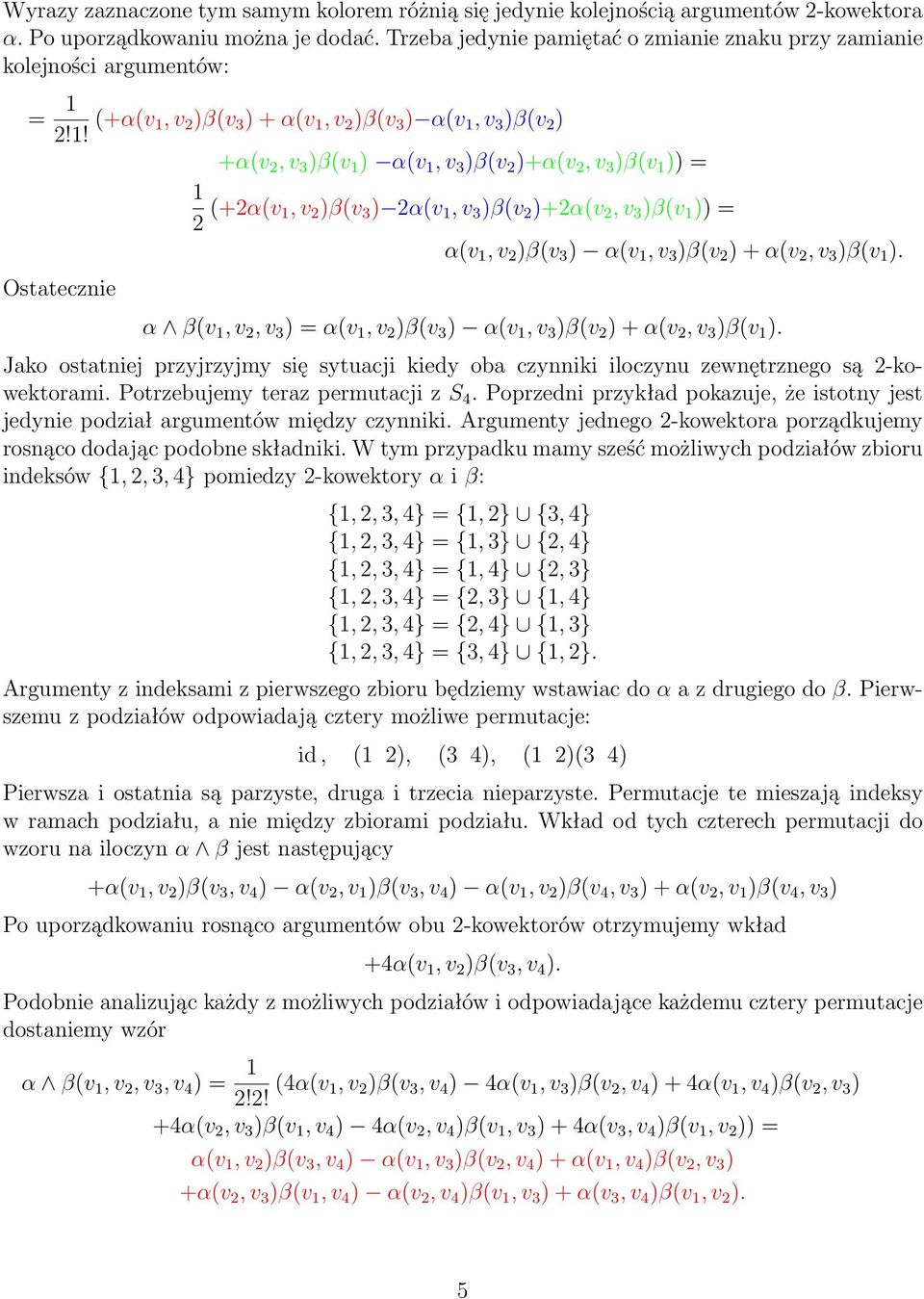 1! (+α(v 1, v )β(v 3 ) + α(v 1, v )β(v 3 ) α(v 1, v 3 )β(v ) +α(v, v 3 )β(v 1 ) α(v 1, v 3 )β(v )+α(v, v 3 )β(v 1 )) = 1 (+α(v 1, v )β(v 3 ) α(v 1, v 3 )β(v )+α(v, v 3 )β(v 1 )) = Ostatecznie α(v 1,