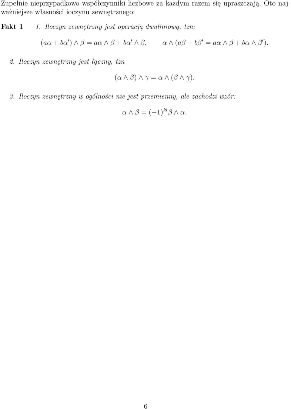 Iloczyn zewnętrzny jest operacją dwuliniową, tzn: (aα + bα ) β = aα β + bα β, α (aβ + bβ = aα β +