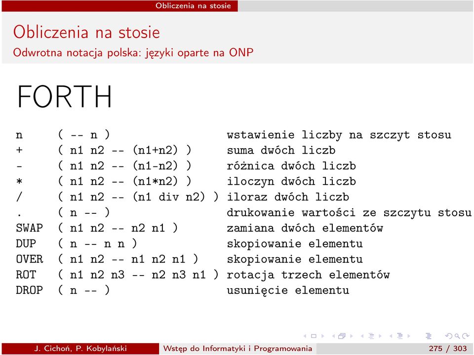 ( n -- ) drukowanie wartości ze szczytu stosu SWAP ( n1 n2 -- n2 n1 ) zamiana dwóch elementów DUP ( n -- n n ) skopiowanie elementu OVER ( n1 n2 -- n1