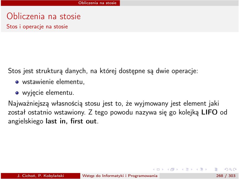 Najważniejszą własnością stosu jest to, że wyjmowany jest element jaki został ostatnio