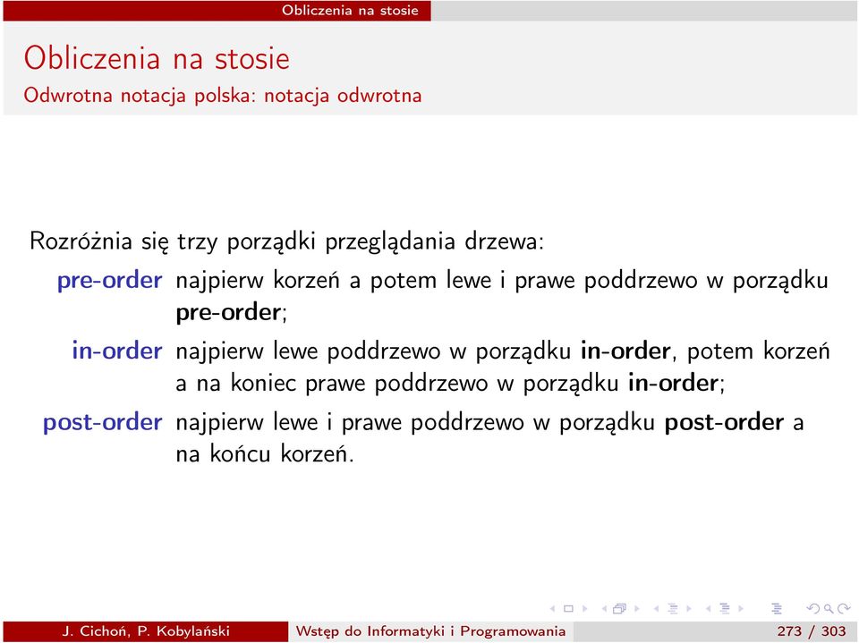 in-order, potem korzeń a na koniec prawe poddrzewo w porządku in-order; post-order najpierw lewe i prawe