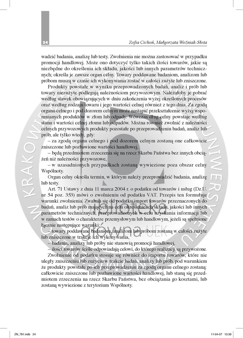 Towary poddawane badaniom, analizom lub próbom muszą w czasie ich wykonywania zostać w całości zużyte lub zniszczone.