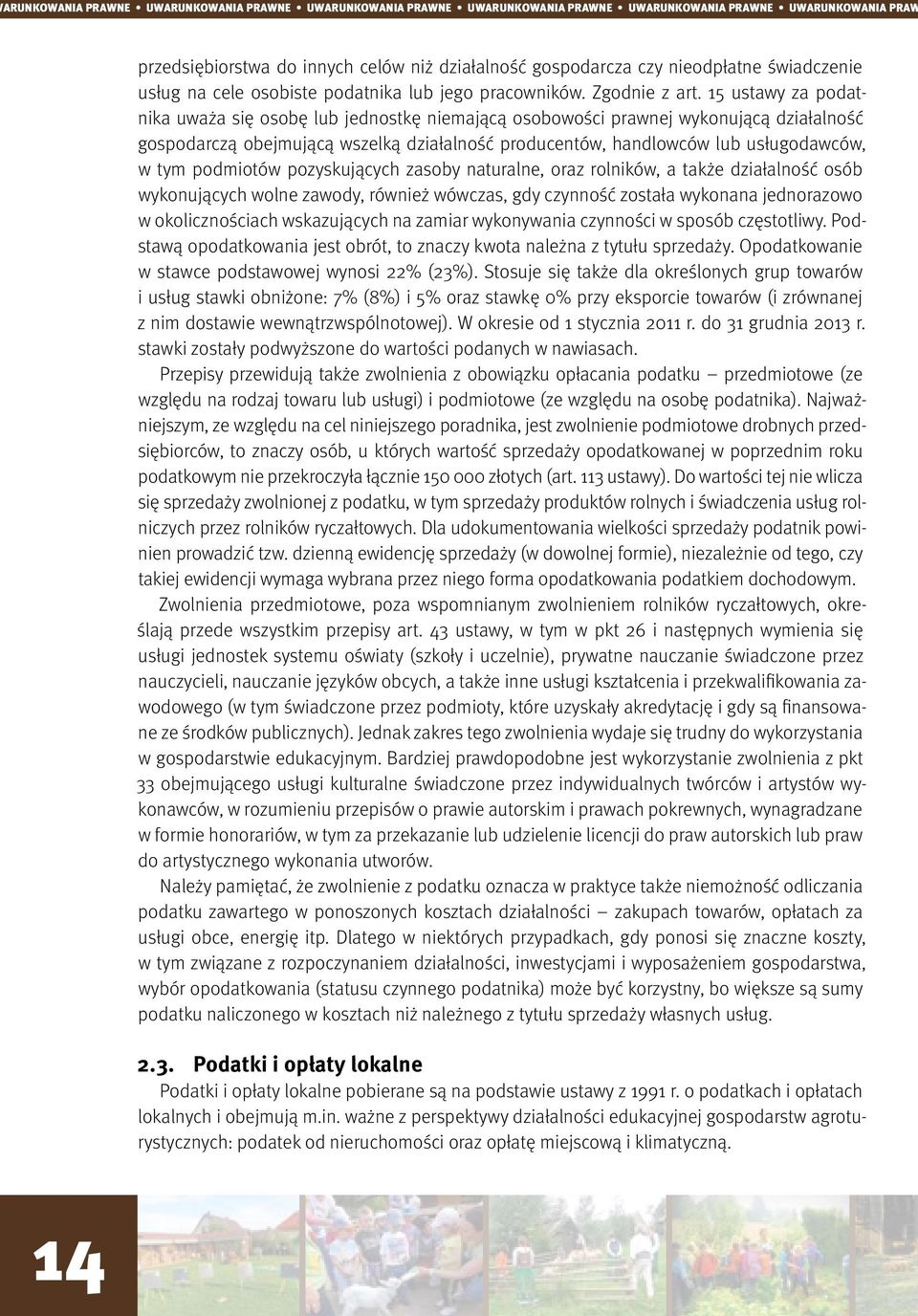 15 ustawy za podatnika uważa się osobę lub jednostkę niemającą osobowości prawnej wykonującą działalność gospodarczą obejmującą wszelką działalność producentów, handlowców lub usługodawców, w tym