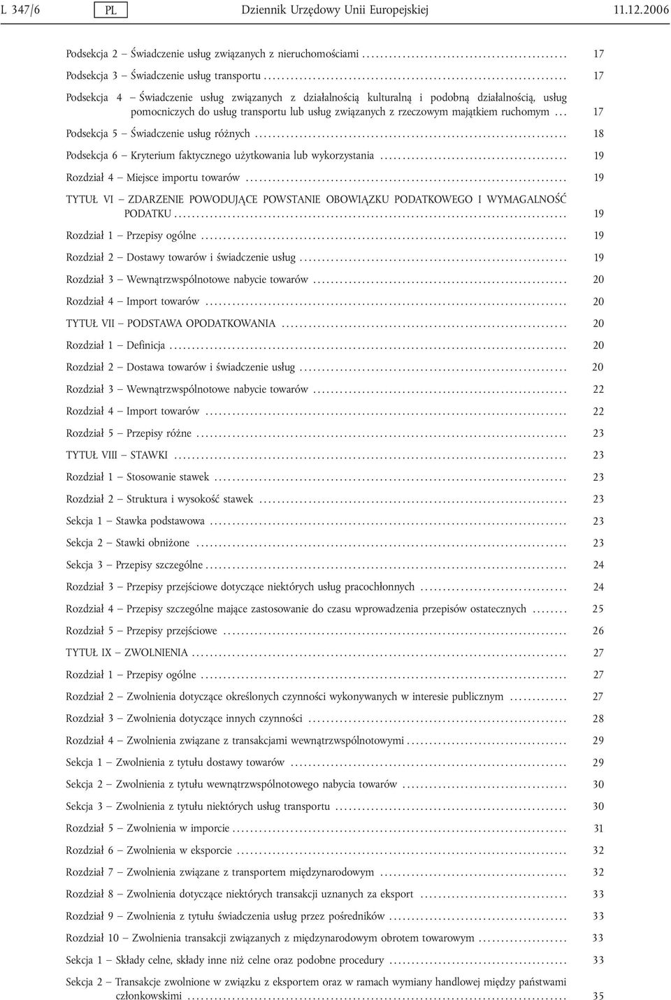 .. 17 Podsekcja 5 Świadczenie usług różnych...................................................................... 18 Podsekcja 6 Kryterium faktycznego użytkowania lub wykorzystania.