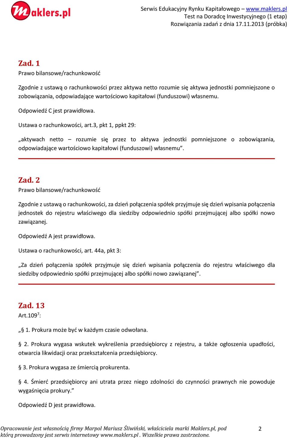 3, pkt 1, ppkt 29: aktywach netto rozumie się przez to aktywa jednostki pomniejszone o zobowiązania, odpowiadające wartościowo kapitałowi (funduszowi) własnemu. Zad.