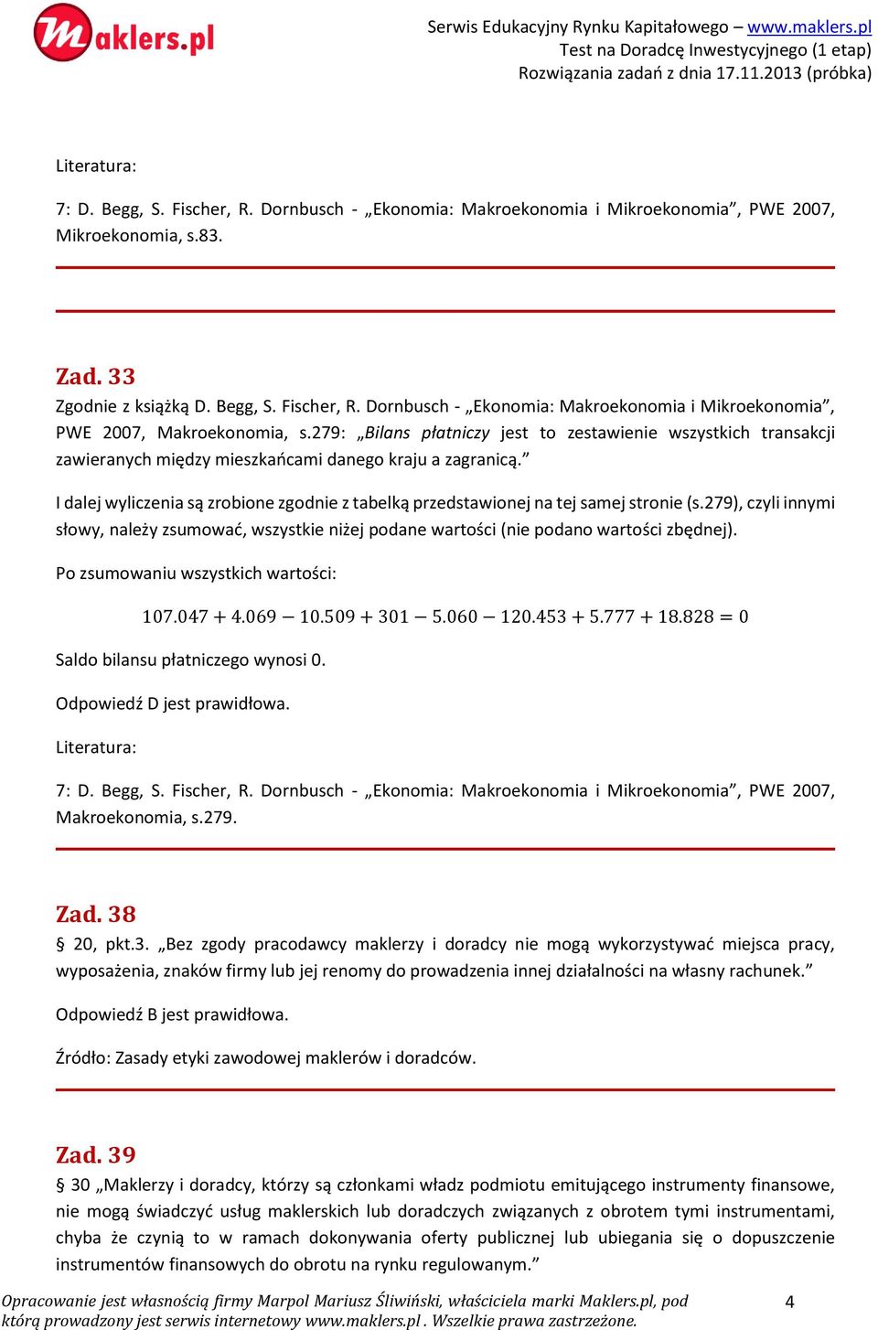I dalej wyliczenia są zrobione zgodnie z tabelką przedstawionej na tej samej stronie (s.279), czyli innymi słowy, należy zsumować, wszystkie niżej podane wartości (nie podano wartości zbędnej).