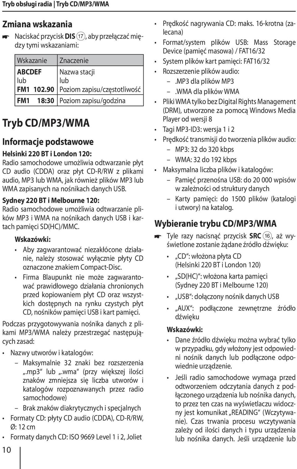 płyt CD audio (CDDA) oraz płyt CD-R/RW z plikami audio, MP3 lub WMA, jak również plików MP3 lub WMA zapisanych na nośnikach danych USB.