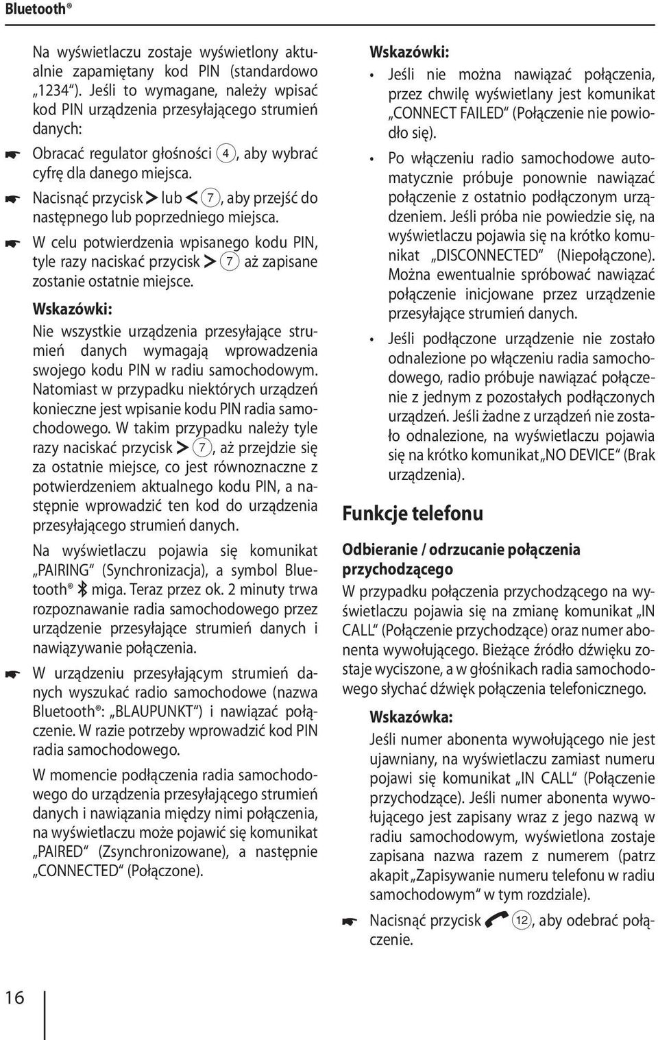 Nacisnąć przycisk lub 7, aby przejść do następnego lub poprzedniego miejsca. W celu potwierdzenia wpisanego kodu PIN, tyle razy naciskać przycisk 7 aż zapisane zostanie ostatnie miejsce.