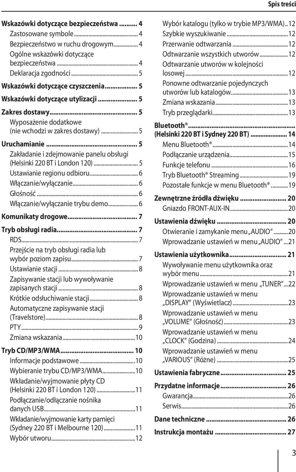 .. 5 Zakładanie i zdejmowanie panelu obsługi (Helsinki 220 BT i London 120)... 5 Ustawianie regionu odbioru... 6 Włączanie/wyłączanie... 6 Głośność... 6 Włączanie/wyłączanie trybu demo.