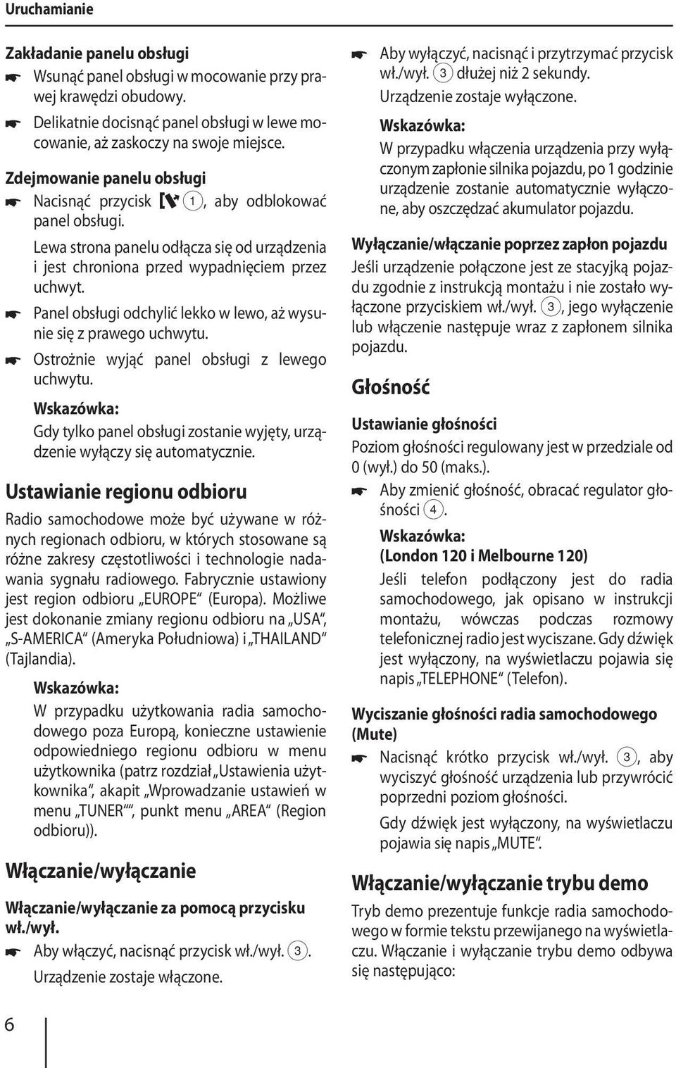Panel obsługi odchylić lekko w lewo, aż wysunie się z prawego uchwytu. Ostrożnie wyjąć panel obsługi z lewego uchwytu. Gdy tylko panel obsługi zostanie wyjęty, urządzenie wyłączy się automatycznie.