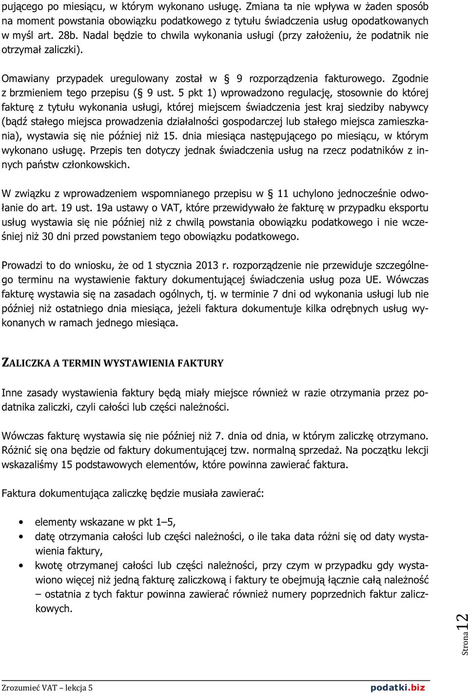 Zgodnie z brzmieniem tego przepisu ( 9 ust.