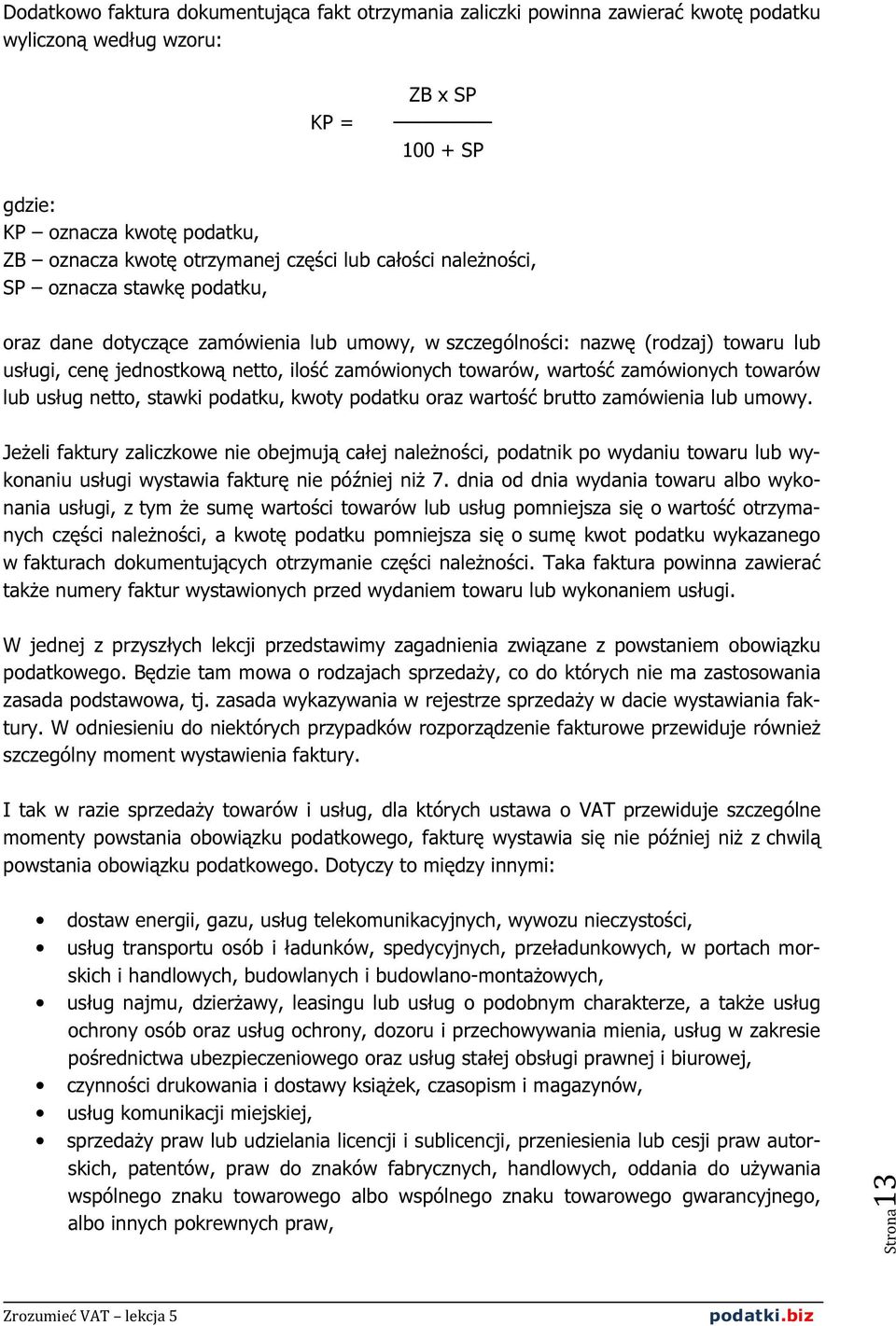 towarów, wartość zamówionych towarów lub usług netto, stawki podatku, kwoty podatku oraz wartość brutto zamówienia lub umowy.