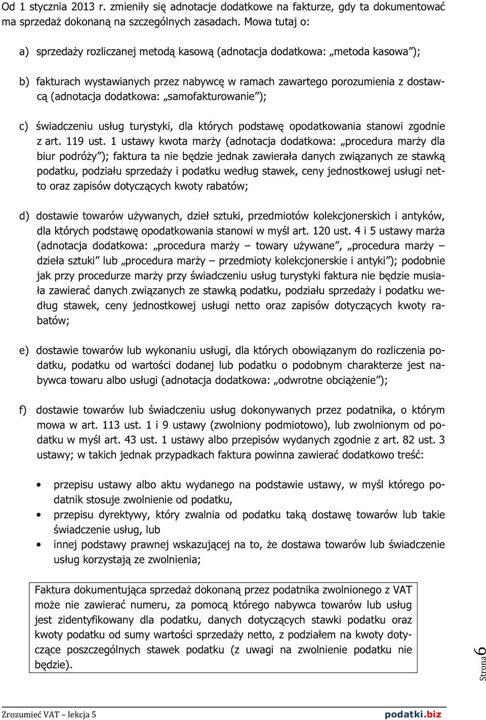 samofakturowanie ); c) świadczeniu usług turystyki, dla których podstawę opodatkowania stanowi zgodnie z art. 119 ust.