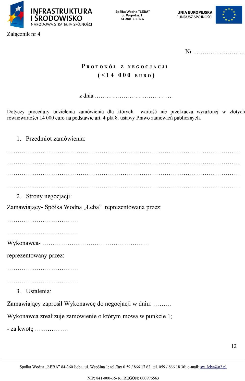 art. 4 pkt 8. ustawy Prawo zamówień publicznych. 1. Przedmiot zamówienia: 2.