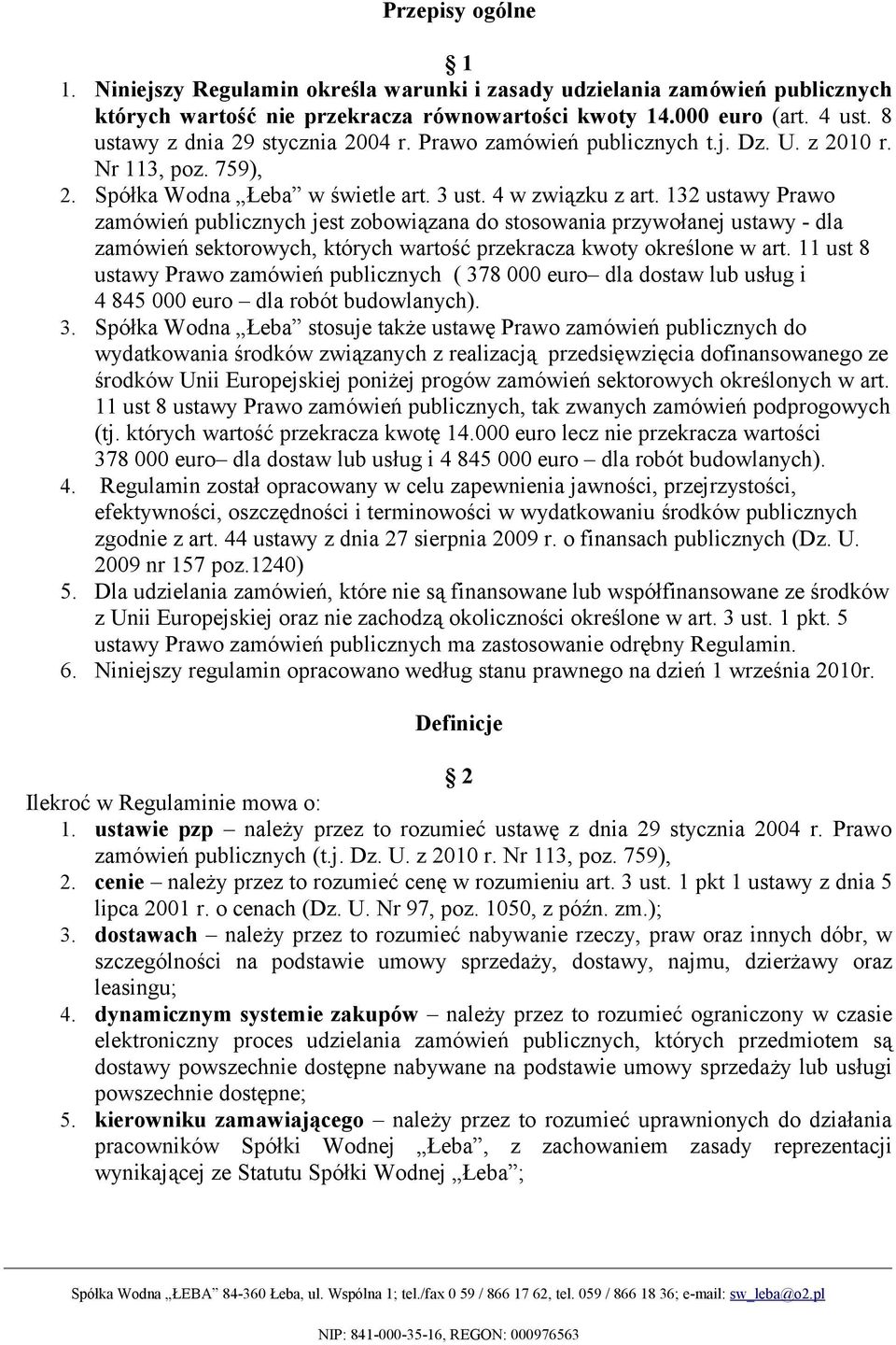 132 ustawy Prawo zamówień publicznych jest zobowiązana do stosowania przywołanej ustawy - dla zamówień sektorowych, których wartość przekracza kwoty określone w art.