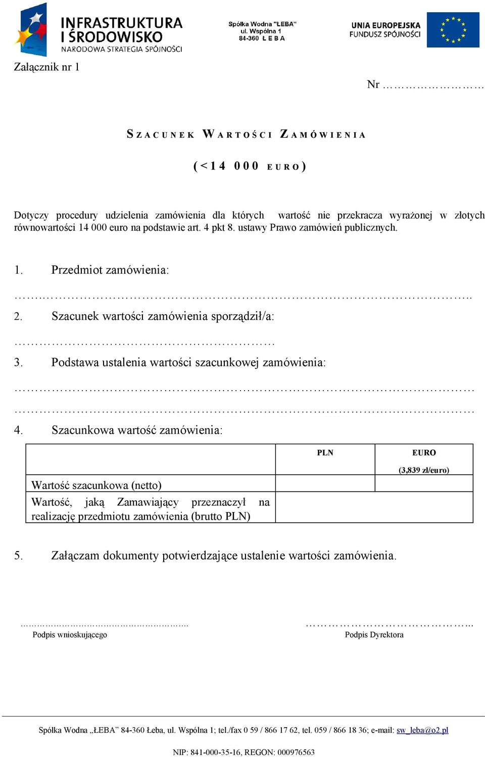 Szacunek wartości zamówienia sporządził/a: 3. Podstawa ustalenia wartości szacunkowej zamówienia: 4.