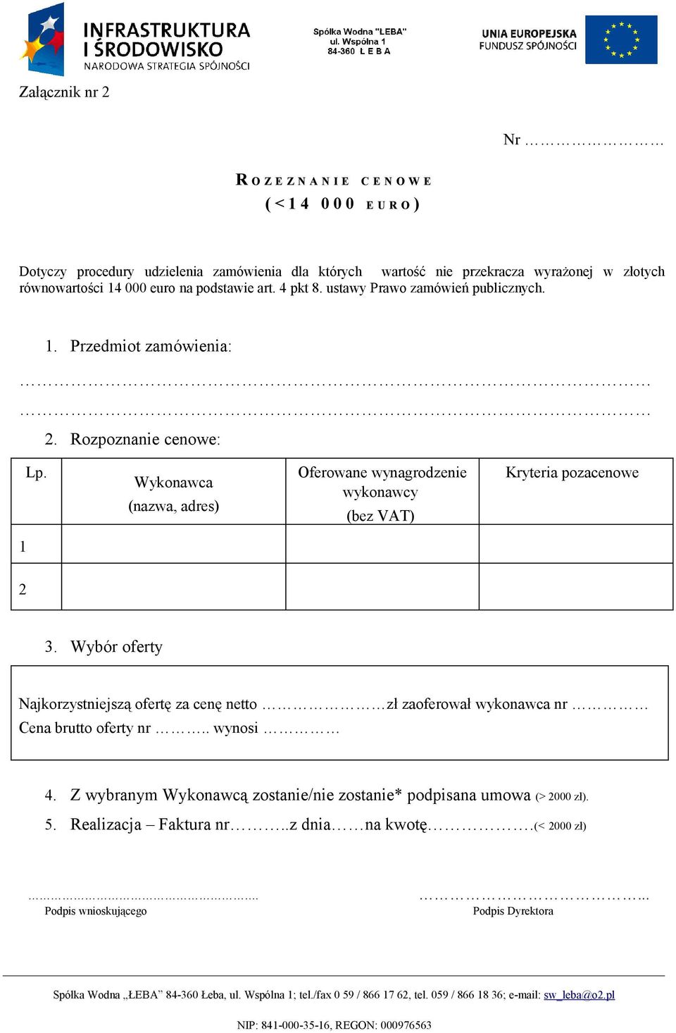 Wykonawca (nazwa, adres) Oferowane wynagrodzenie wykonawcy (bez VAT) Kryteria pozacenowe 1 2 3.