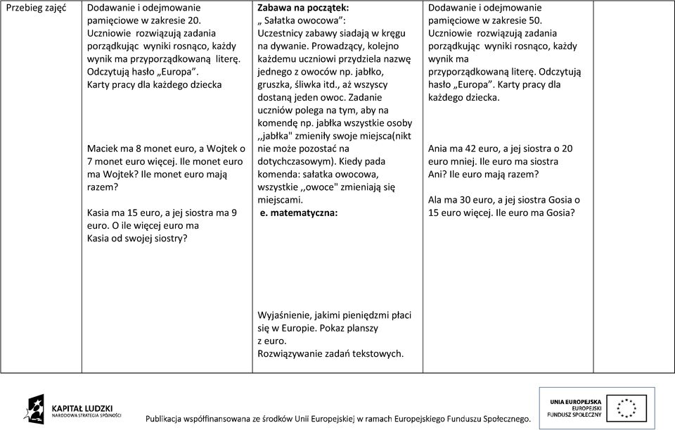 O ile więcej euro ma Kasia od swojej siostry? Zabawa na początek: Sałatka owocowa : Uczestnicy zabawy siadają w kręgu na dywanie.