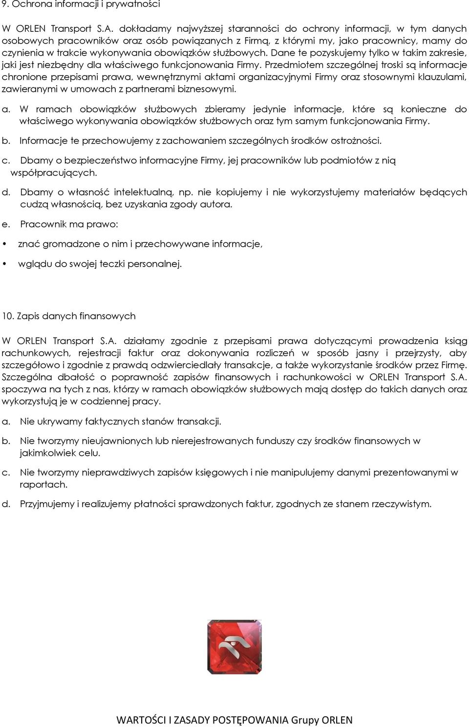 obowiązków służbowych. Dane te pozyskujemy tylko w takim zakresie, jaki jest niezbędny dla właściwego funkcjonowania Firmy.