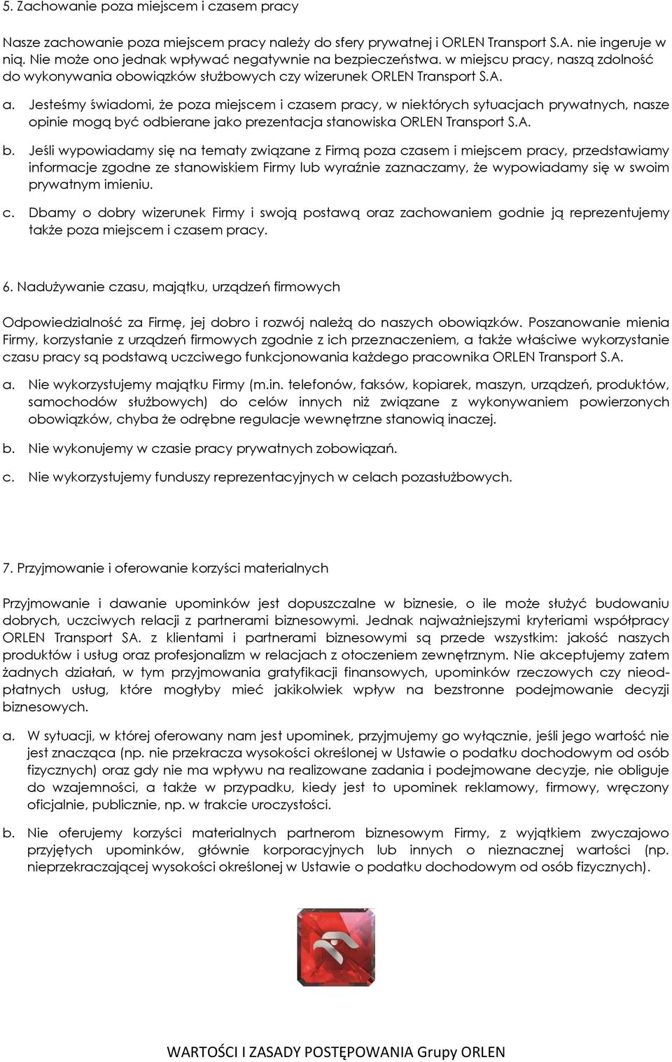 Jesteśmy świadomi, że poza miejscem i czasem pracy, w niektórych sytuacjach prywatnych, nasze opinie mogą by