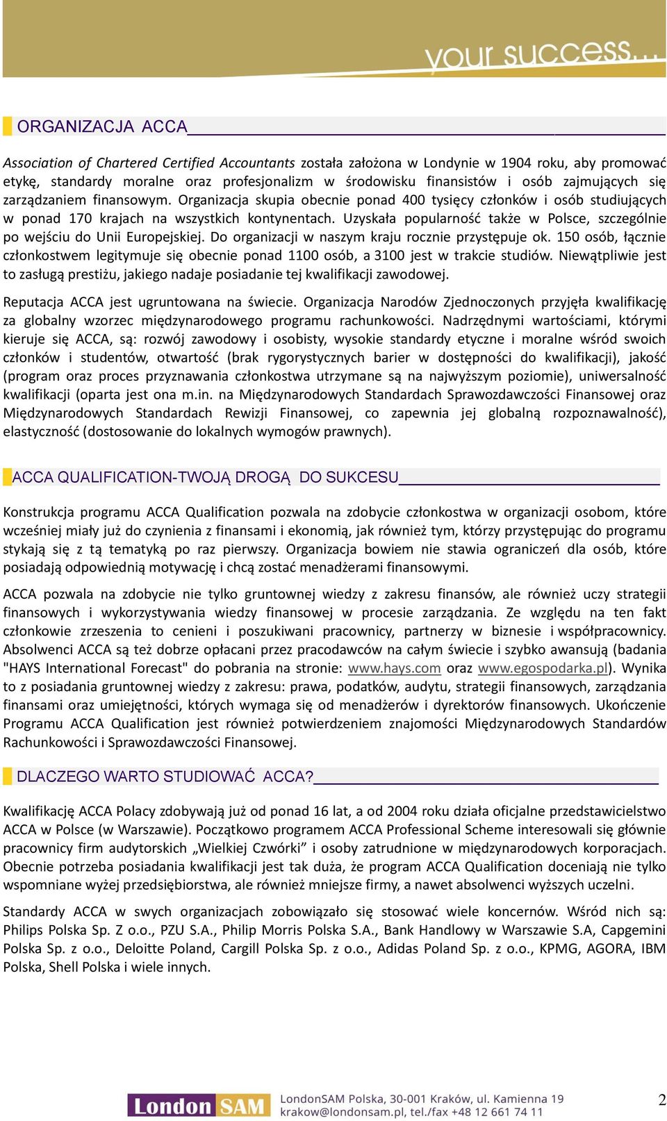 Uzyskała popularność także w Polsce, szczególnie po wejściu do Unii Europejskiej. Do organizacji w naszym kraju rocznie przystępuje ok.