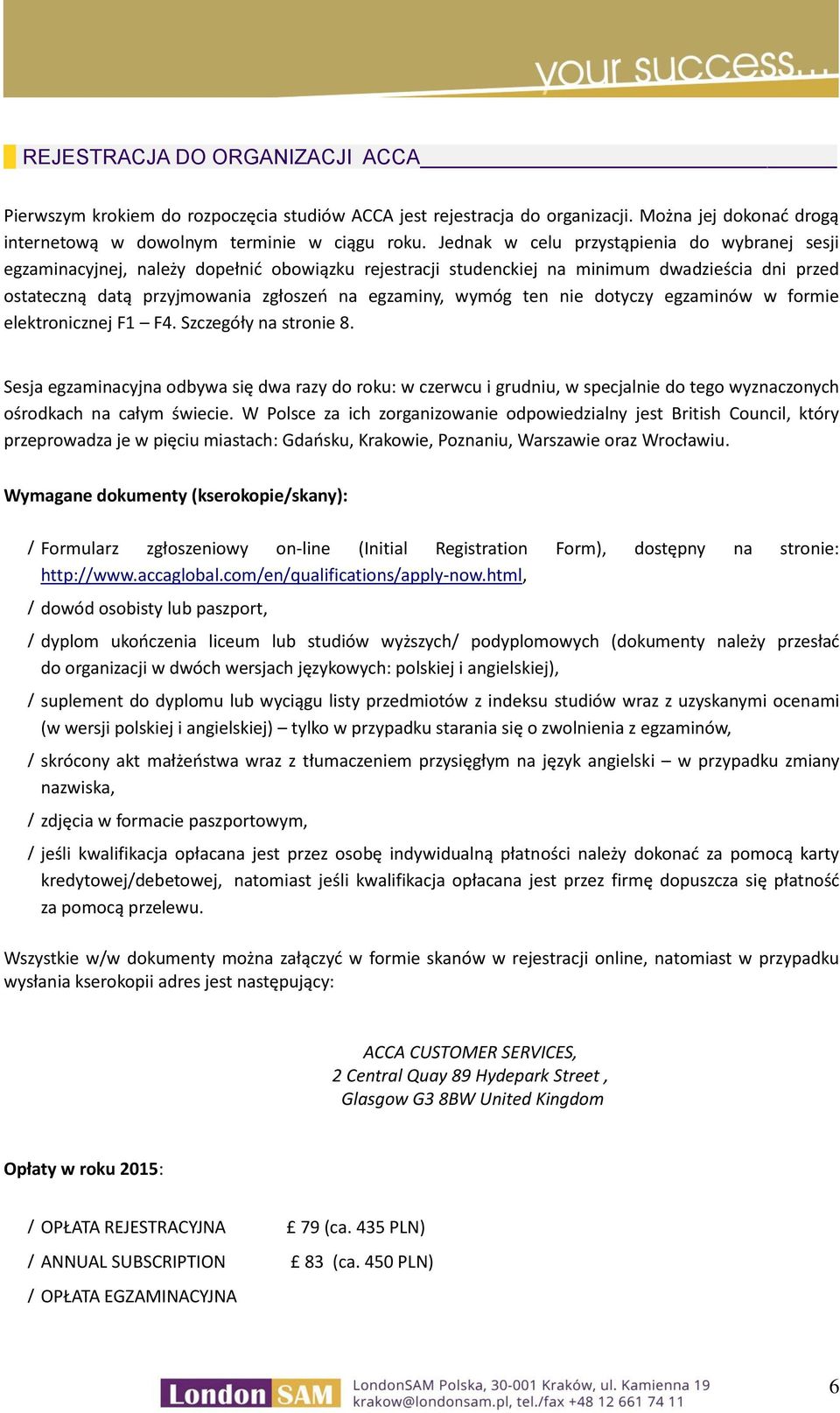 wymóg ten nie dotyczy egzaminów w formie elektronicznej F1 F4. Szczegóły na stronie 8.