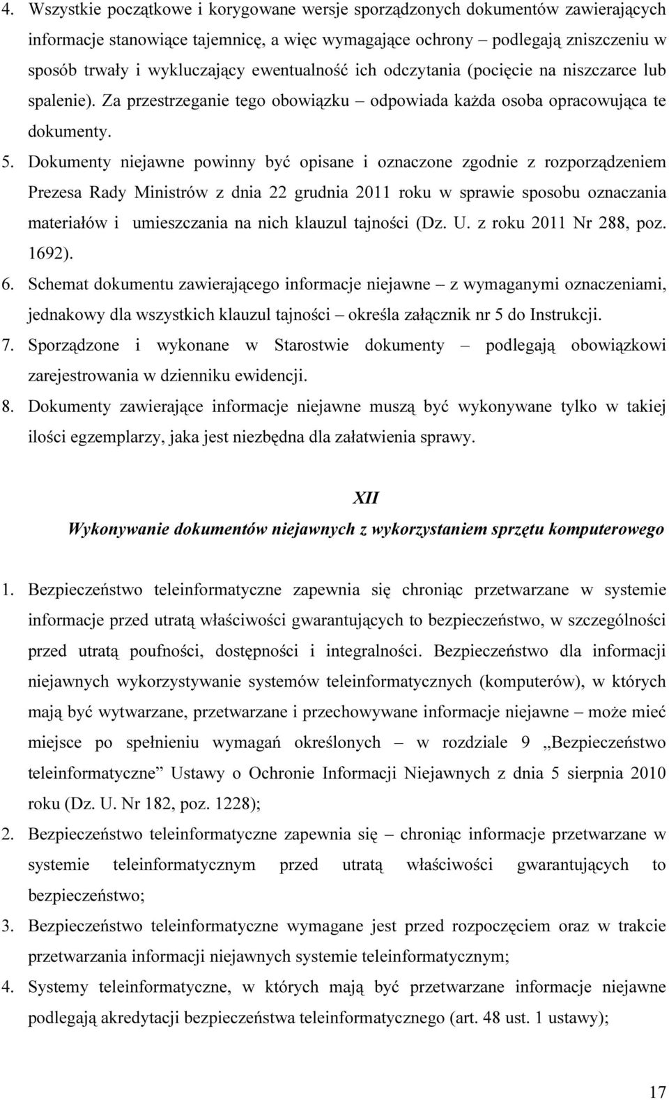 Dokumenty niejawne powinny być opisane i oznaczone zgodnie z rozporządzeniem Prezesa Rady Ministrów z dnia 22 grudnia 2011 roku w sprawie sposobu oznaczania materiałów i umieszczania na nich klauzul