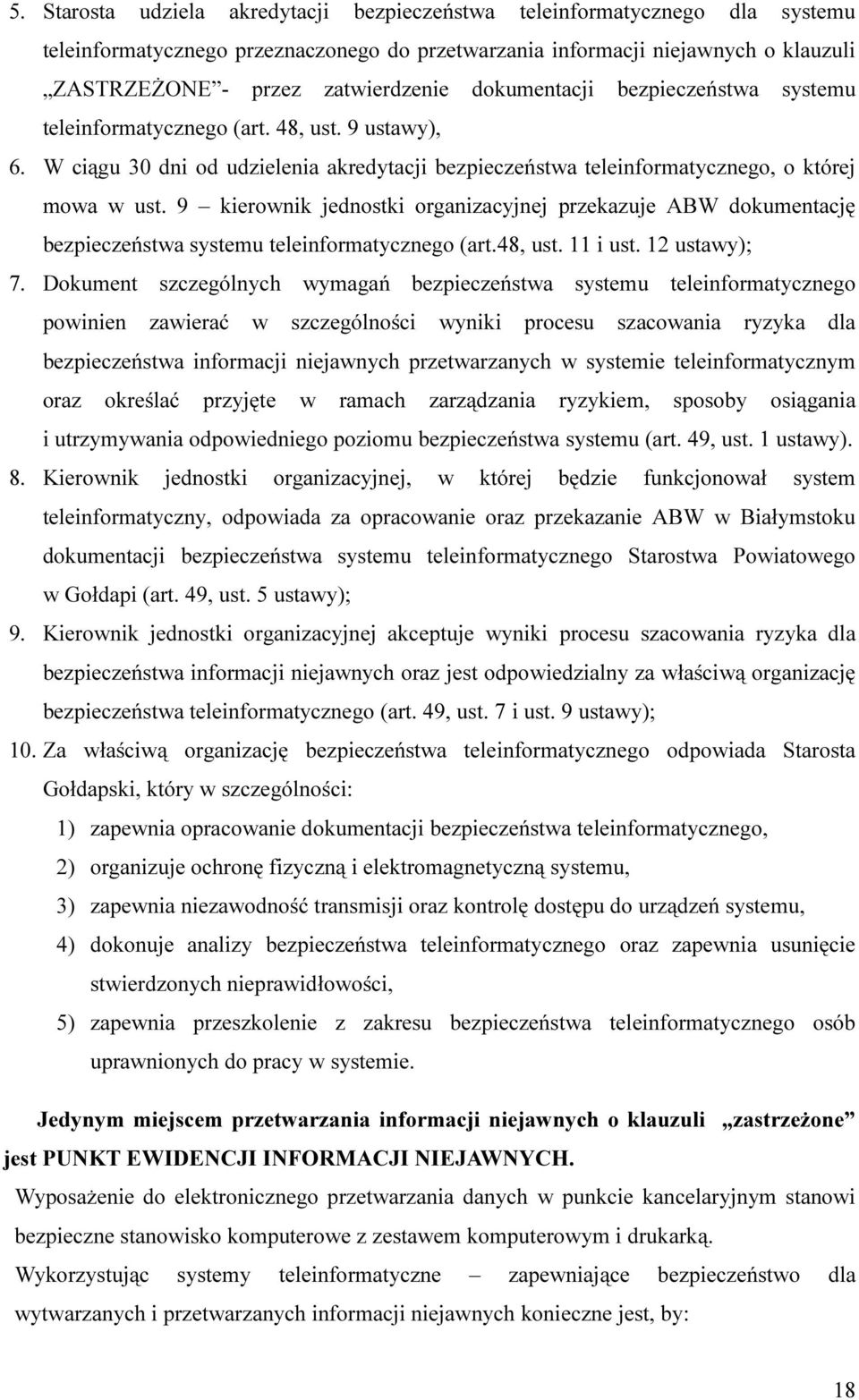 9 kierownik jednostki organizacyjnej przekazuje ABW dokumentację bezpieczeństwa systemu teleinformatycznego (art.48, ust. 11 i ust. 12 ustawy); 7.