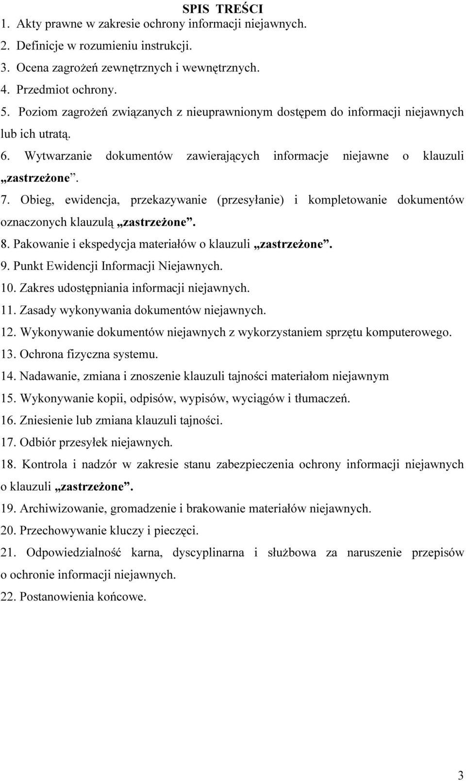 Obieg, ewidencja, przekazywanie (przesyłanie) i kompletowanie dokumentów oznaczonych klauzulą zastrzeżone. 8. Pakowanie i ekspedycja materiałów o klauzuli zastrzeżone. 9.