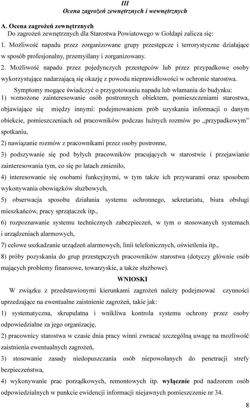 Możliwość napadu przez pojedynczych przestępców lub przez przypadkowe osoby wykorzystujące nadarzającą się okazję z powodu nieprawidłowości w ochronie starostwa.